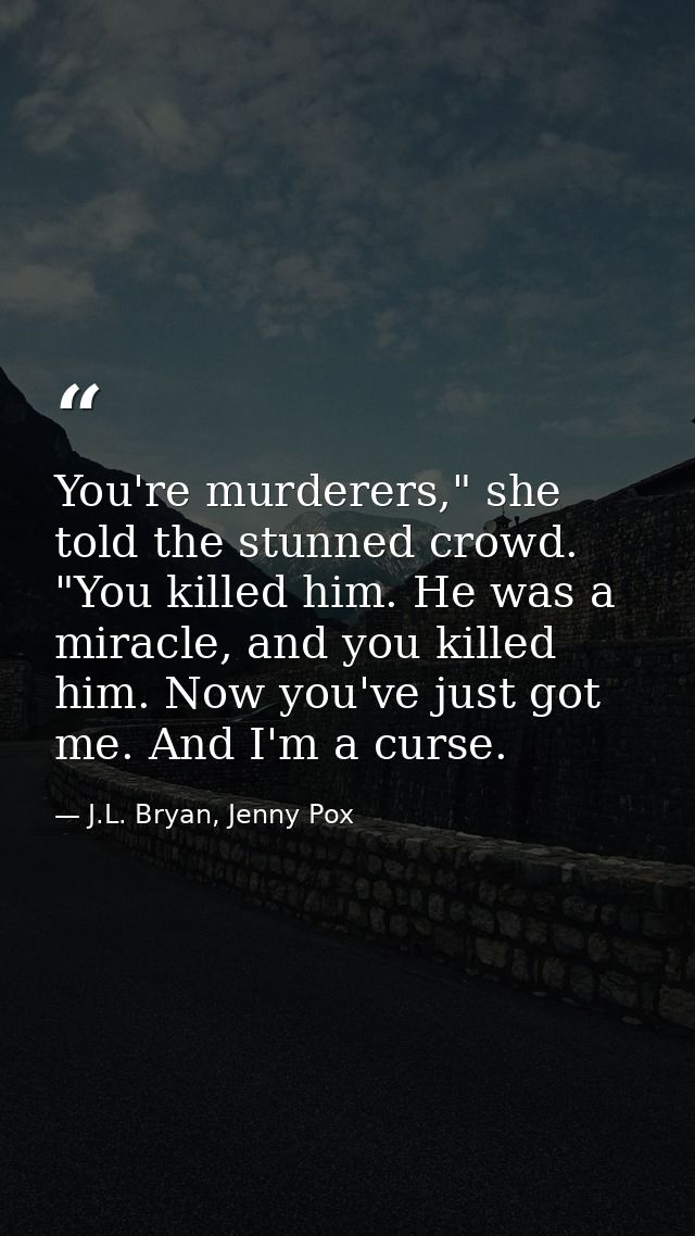You're murderers," she told the stunned crowd. "You killed him. He was a miracle, and you killed him. Now you've just go — J.L. Bryan, Jenny Pox