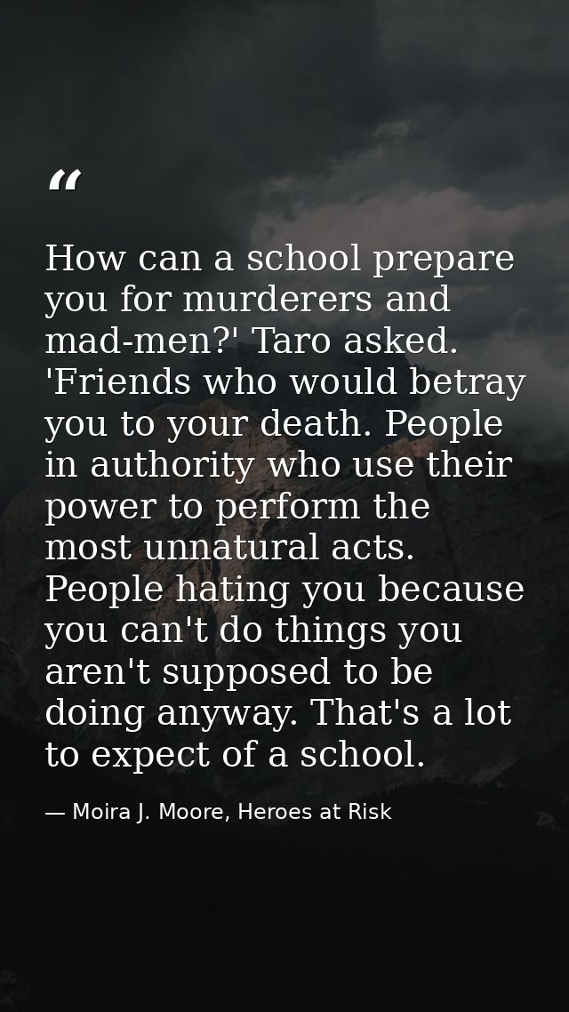 How can a school prepare you for murderers and mad-men?' Taro asked. 'Friends who would betray you to your death. People — Moira J. Moore, Heroes at Risk
