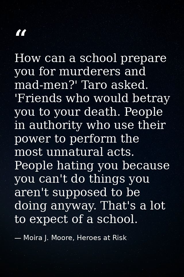 How can a school prepare you for murderers and mad-men?' Taro asked. 'Friends who would betray you to your death. People — Moira J. Moore, Heroes at Risk