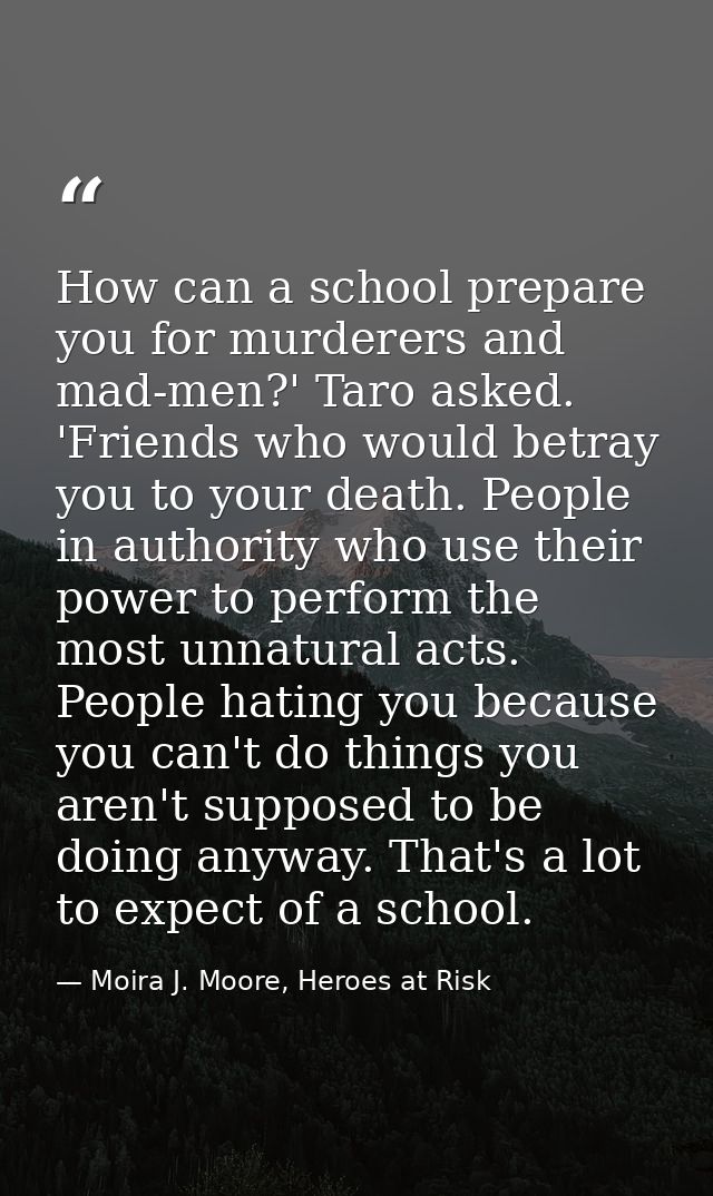 How can a school prepare you for murderers and mad-men?' Taro asked. 'Friends who would betray you to your death. People — Moira J. Moore, Heroes at Risk