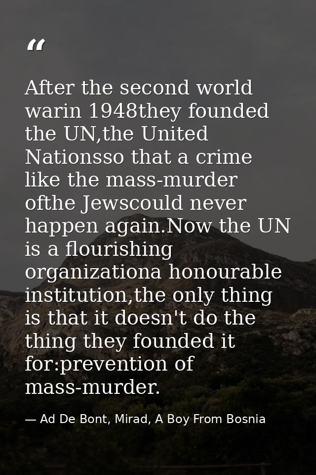 After the second world warin 1948they founded the UN,the United Nationsso that a crime like the mass-murder ofthe Jewsco — Ad De Bont, Mirad, A Boy From Bosnia