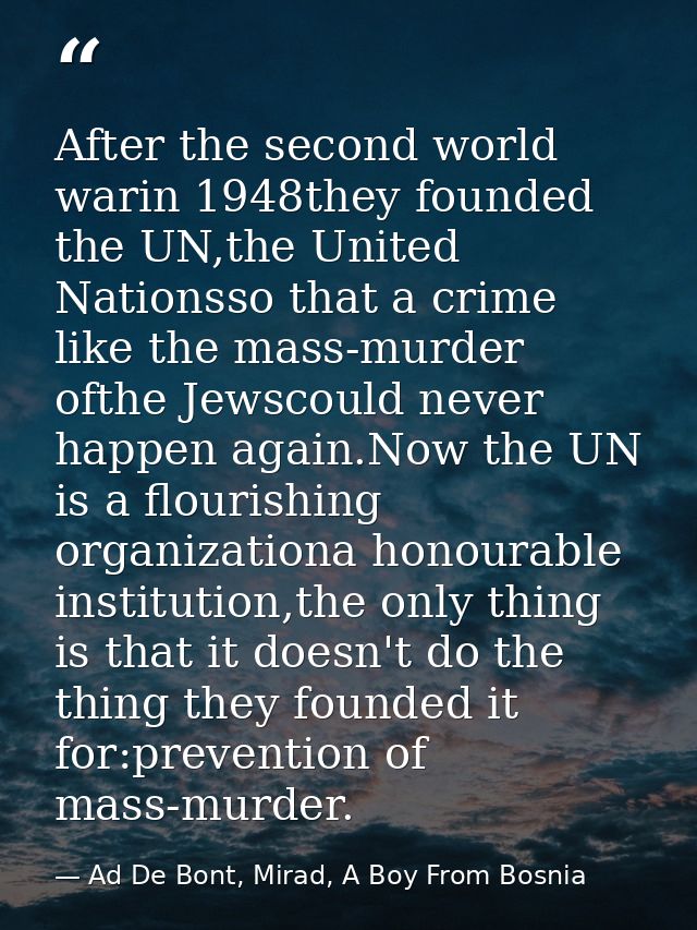 After the second world warin 1948they founded the UN,the United Nationsso that a crime like the mass-murder ofthe Jewsco — Ad De Bont, Mirad, A Boy From Bosnia