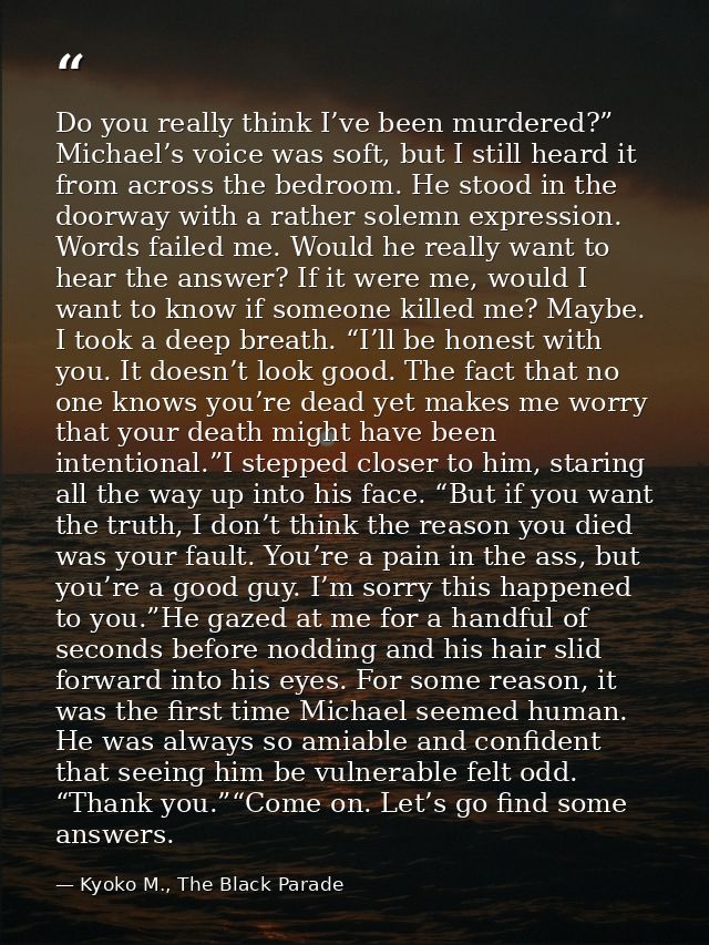 Do you really think I’ve been murdered?” Michael’s voice was soft, but I still heard it from across the bedroom. He stoo — Kyoko M., The Black Parade