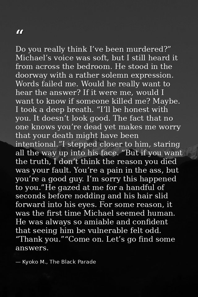 Do you really think I’ve been murdered?” Michael’s voice was soft, but I still heard it from across the bedroom. He stoo — Kyoko M., The Black Parade