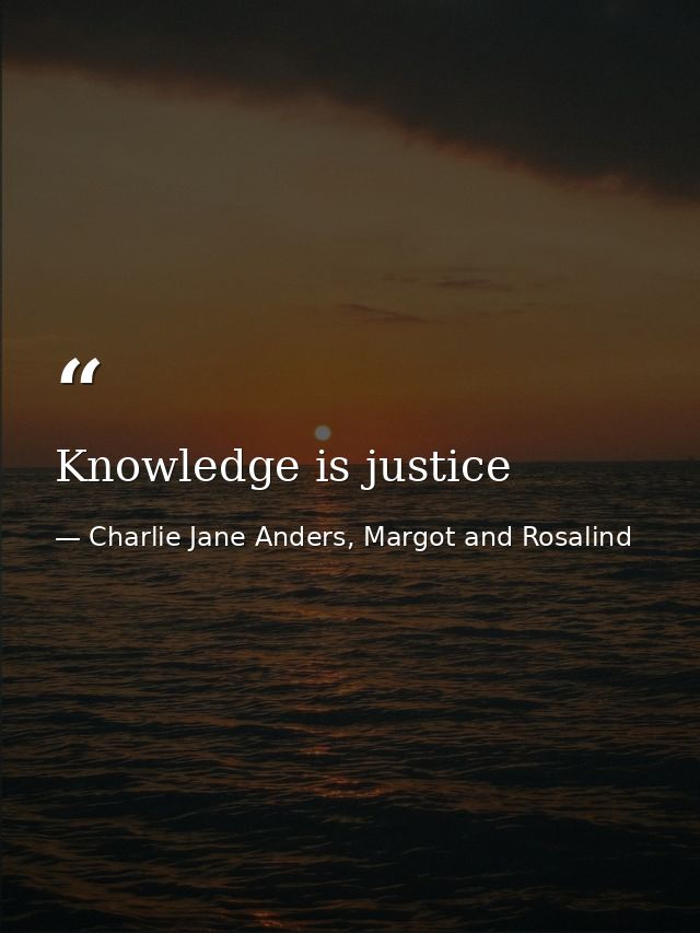 Knowledge is justice — Charlie Jane Anders, Margot and Rosalind