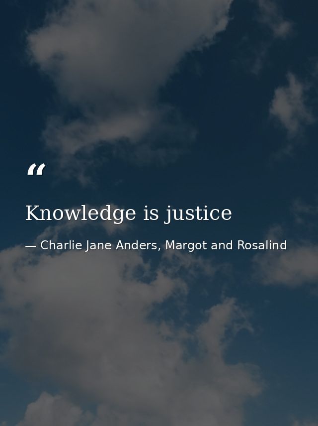 Knowledge is justice — Charlie Jane Anders, Margot and Rosalind