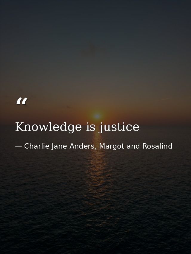 Knowledge is justice — Charlie Jane Anders, Margot and Rosalind
