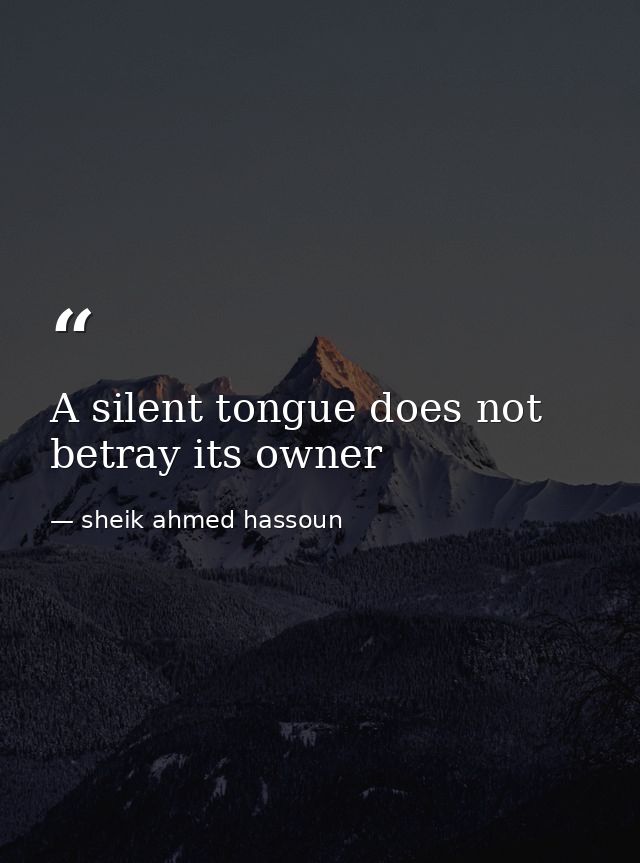 A silent tongue does not betray its owner — sheik ahmed hassoun