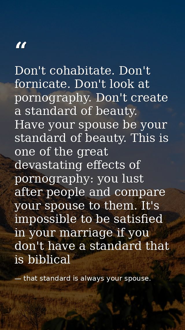 Don't cohabitate. Don't fornicate. Don't look at pornography. Don't create a standard of beauty. Have your spouse be you — that standard is always your spouse.