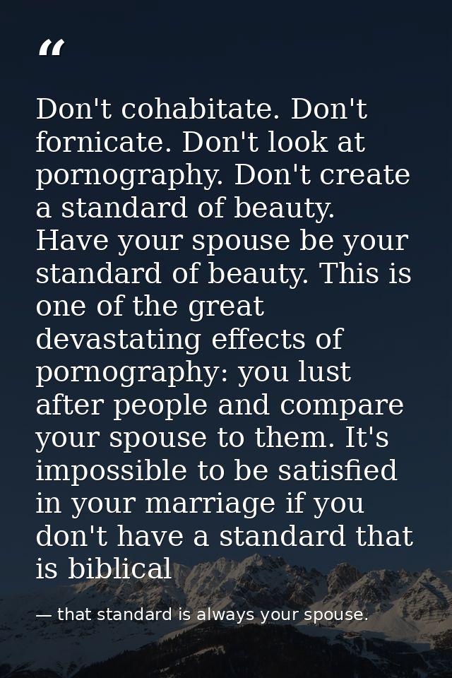 Don't cohabitate. Don't fornicate. Don't look at pornography. Don't create a standard of beauty. Have your spouse be you — that standard is always your spouse.