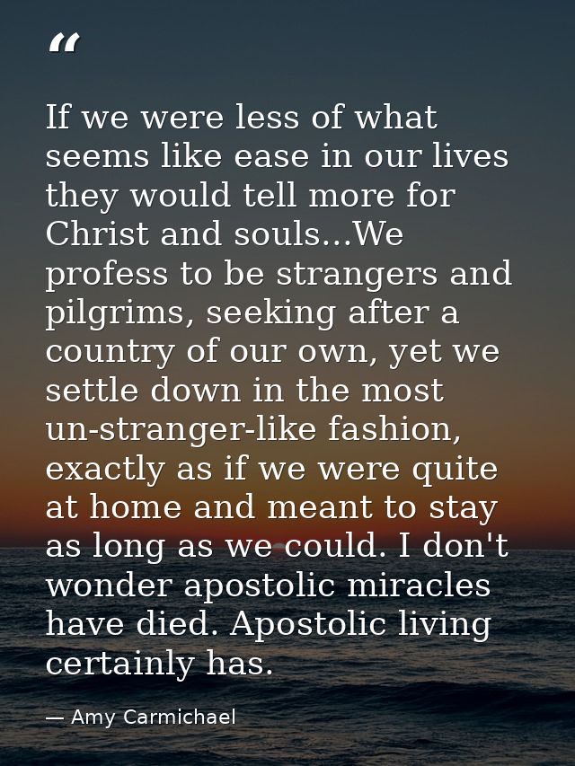 If we were less of what seems like ease in our lives they would tell more for Christ and souls...We profess to be strang — Amy Carmichael