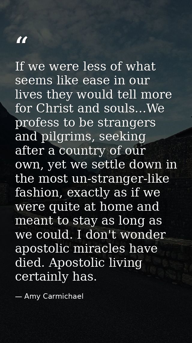 If we were less of what seems like ease in our lives they would tell more for Christ and souls...We profess to be strang — Amy Carmichael