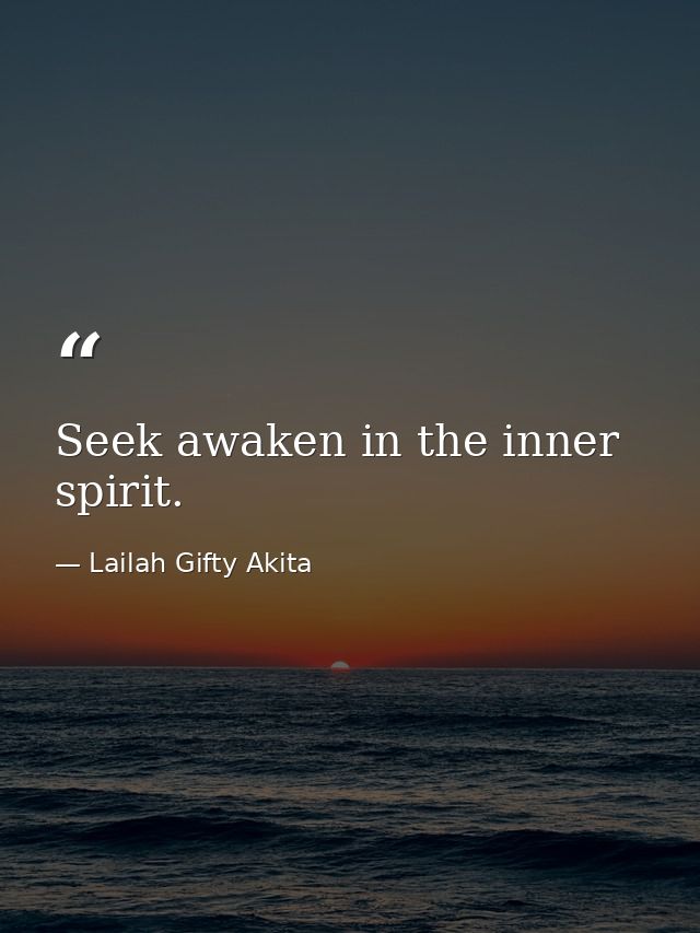 Seek awaken in the inner spirit. — Lailah Gifty Akita