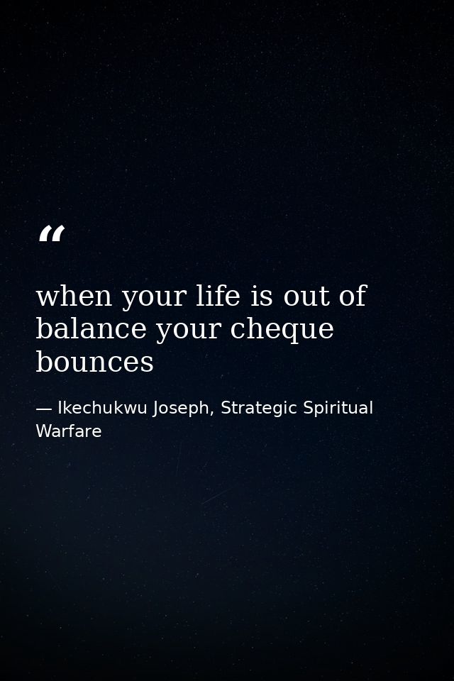 when your life is out of balance your cheque bounces — Ikechukwu Joseph, Strategic Spiritual Warfare