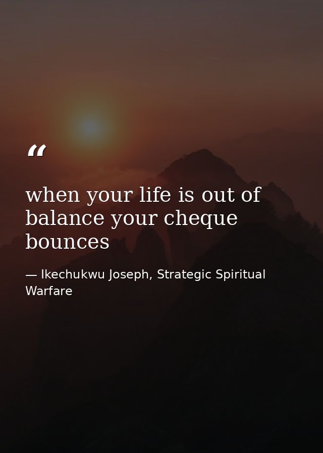 when your life is out of balance your cheque bounces — Ikechukwu Joseph, Strategic Spiritual Warfare