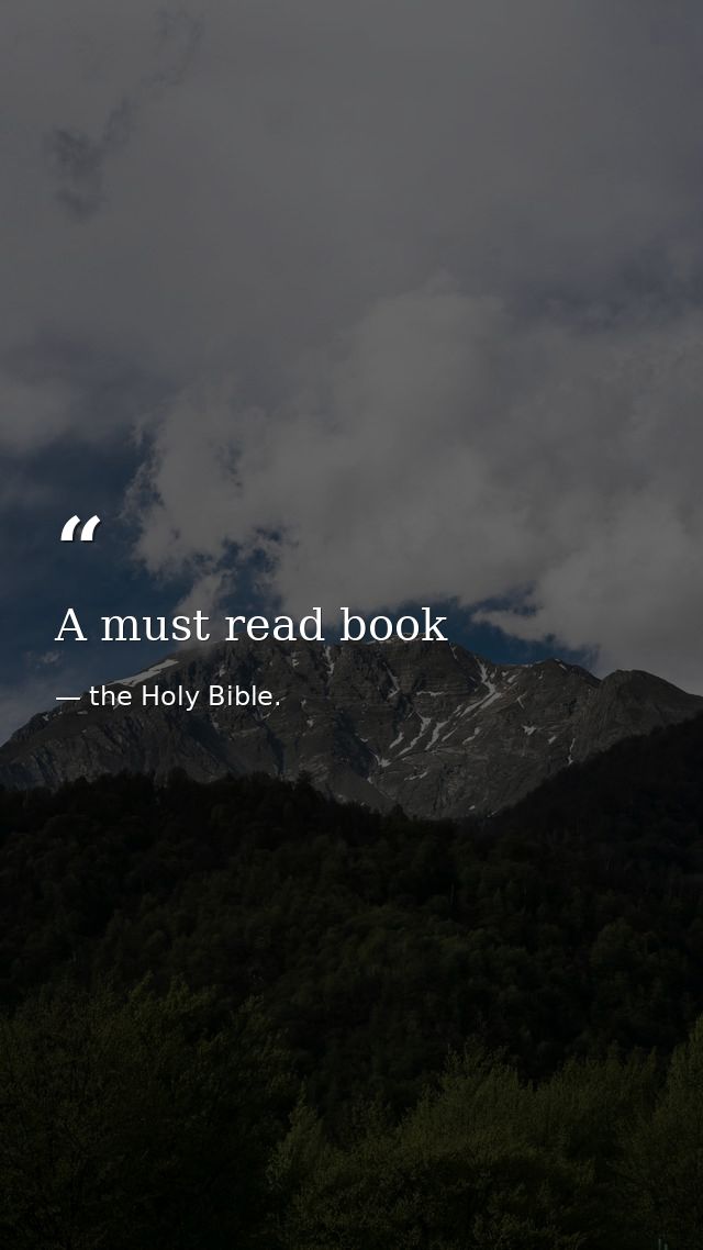 A must read book — the Holy Bible.