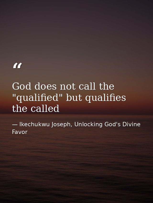 God does not call the "qualified" but qualifies the called — Ikechukwu Joseph, Unlocking God's Divine Favor