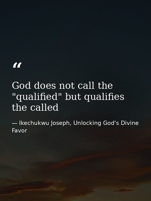 God does not call the "qualified" but qualifies the called — Ikechukwu Joseph, Unlocking God's Divine Favor