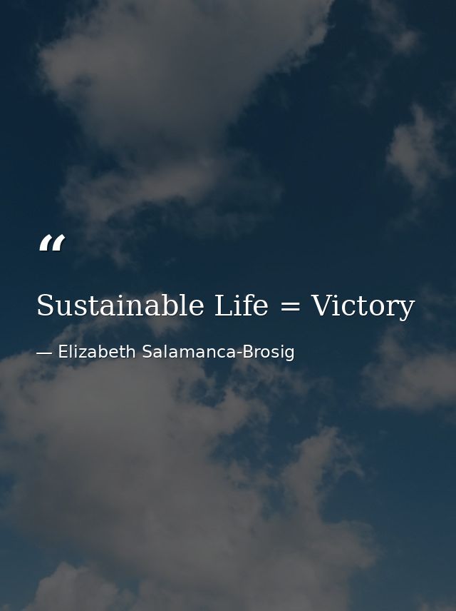 Sustainable Life = Victory — Elizabeth Salamanca-Brosig