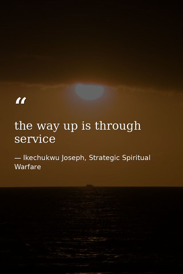 the way up is through service — Ikechukwu Joseph, Strategic Spiritual Warfare