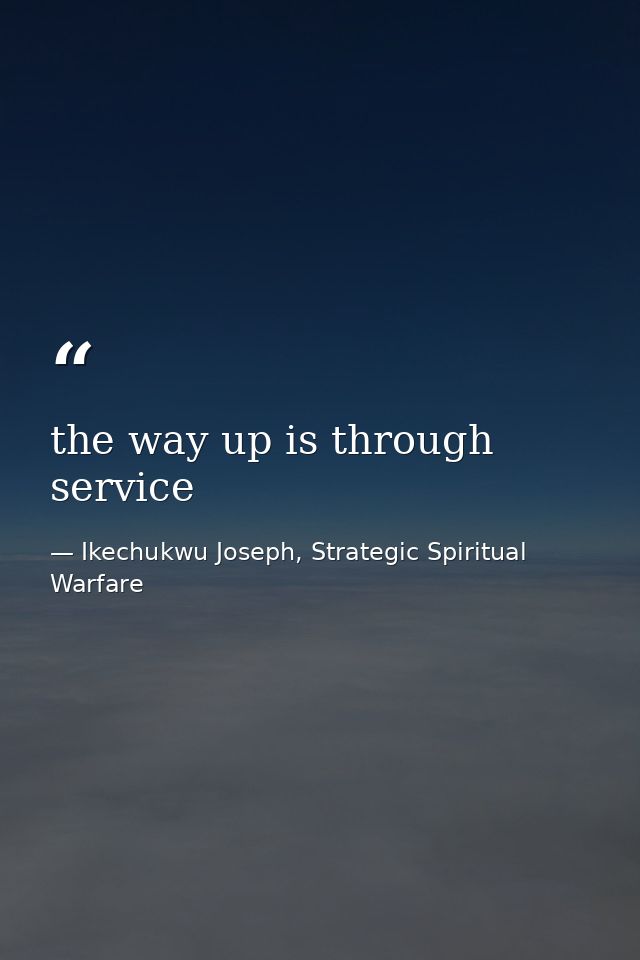 the way up is through service — Ikechukwu Joseph, Strategic Spiritual Warfare