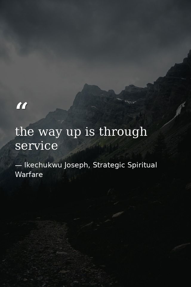 the way up is through service — Ikechukwu Joseph, Strategic Spiritual Warfare