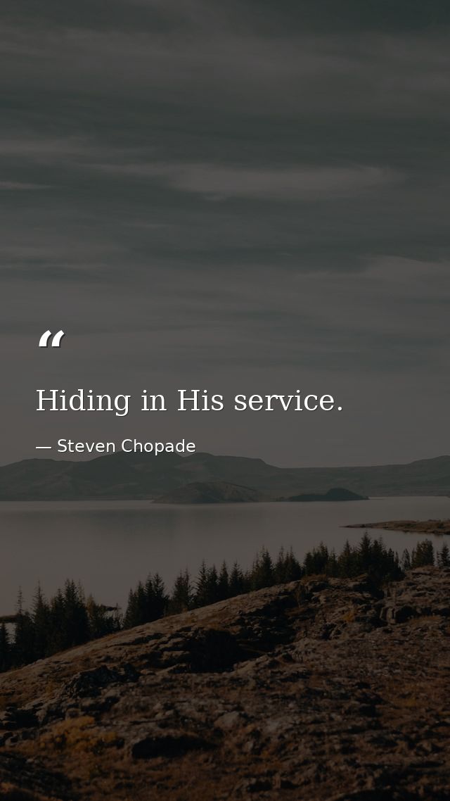 Hiding in His service. — Steven Chopade