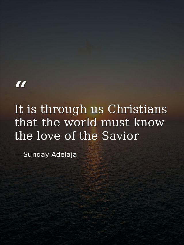 It is through us Christians that the world must know the love of the Savior — Sunday Adelaja
