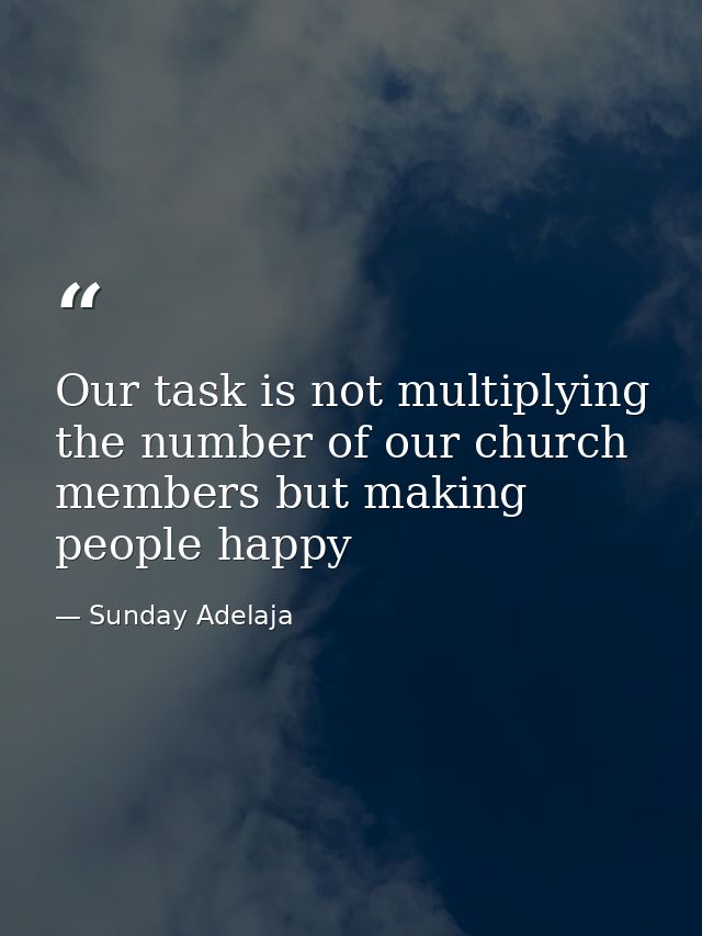 Our task is not multiplying the number of our church members but making people happy — Sunday Adelaja