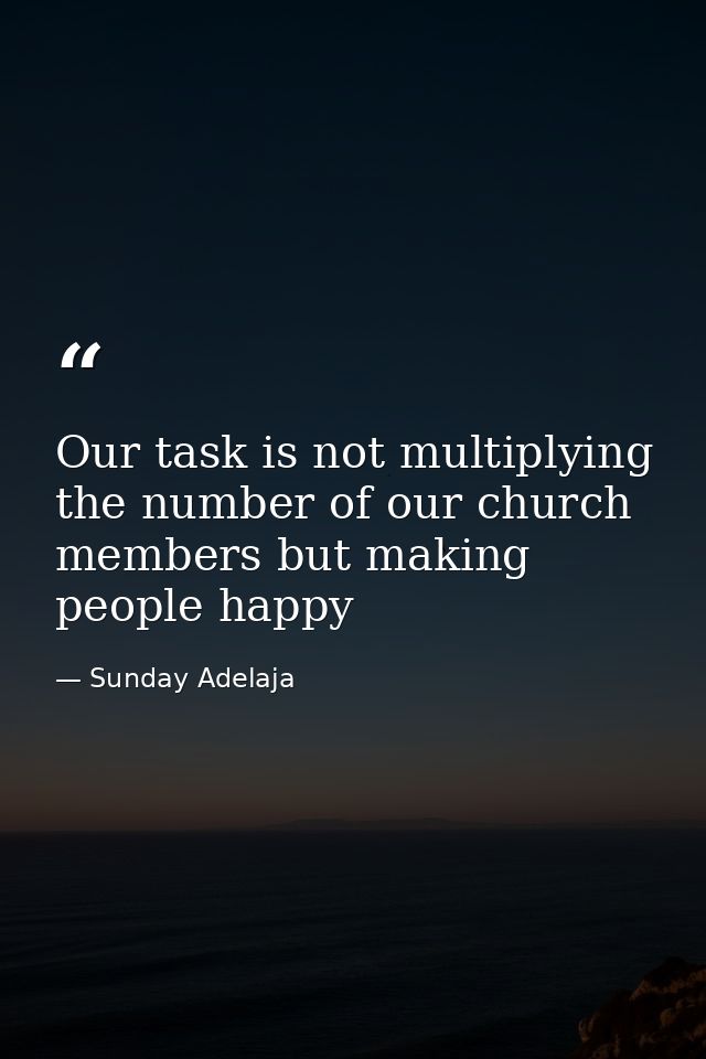 Our task is not multiplying the number of our church members but making people happy — Sunday Adelaja