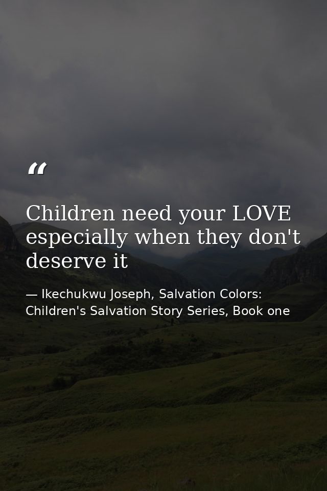 Children need your LOVE especially when they don't deserve it — Ikechukwu Joseph, Salvation Colors: Children's Salvation Story Series, Book one