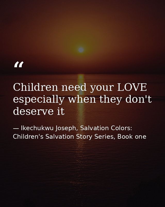 Children need your LOVE especially when they don't deserve it — Ikechukwu Joseph, Salvation Colors: Children's Salvation Story Series, Book one