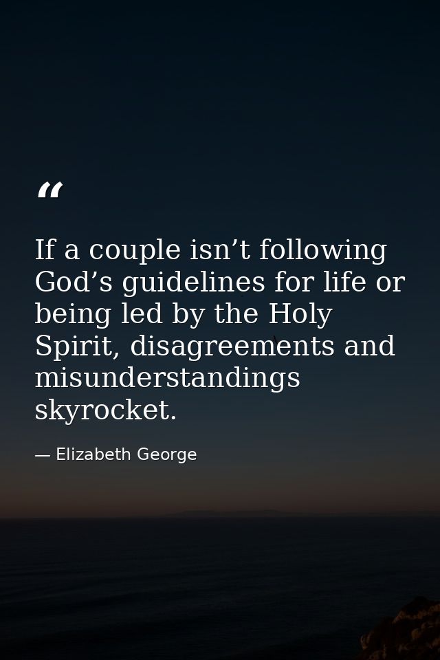 If a couple isn’t following God’s guidelines for life or being led by the Holy Spirit, disagreements and misunderstandin — Elizabeth George