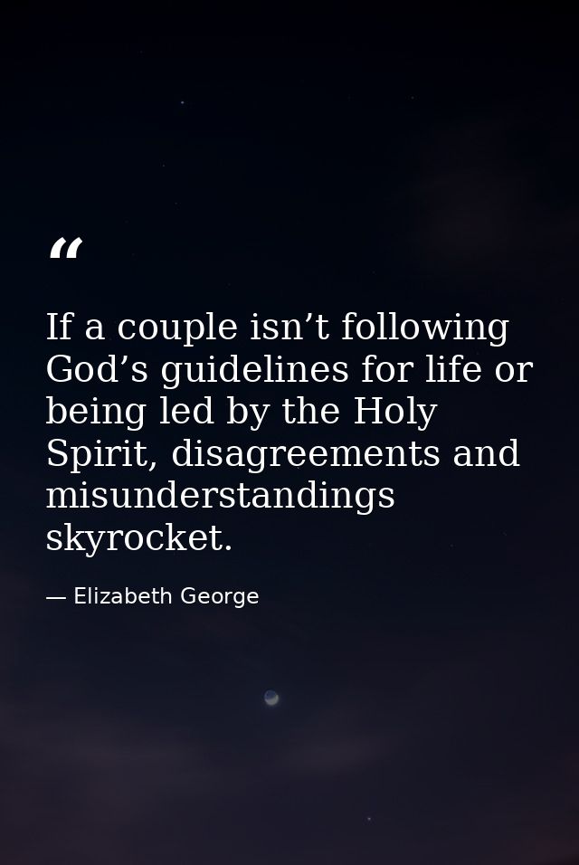 If a couple isn’t following God’s guidelines for life or being led by the Holy Spirit, disagreements and misunderstandin — Elizabeth George