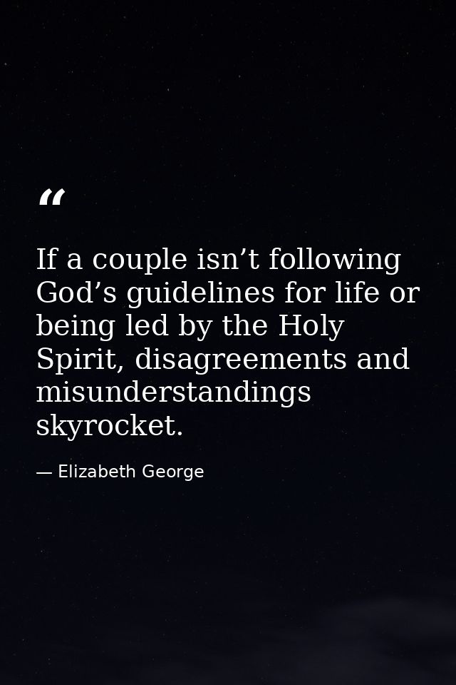 If a couple isn’t following God’s guidelines for life or being led by the Holy Spirit, disagreements and misunderstandin — Elizabeth George