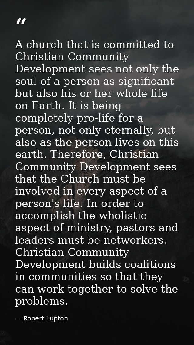 A church that is committed to Christian Community Development sees not only the soul of a person as significant but also — Robert Lupton