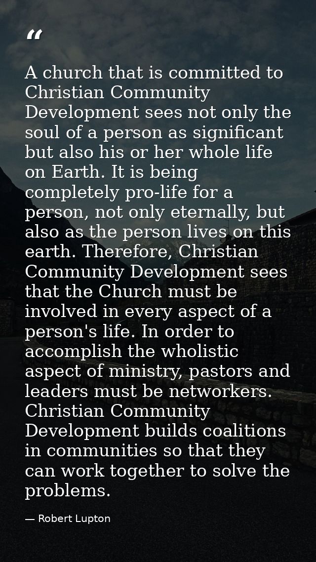 A church that is committed to Christian Community Development sees not only the soul of a person as significant but also — Robert Lupton