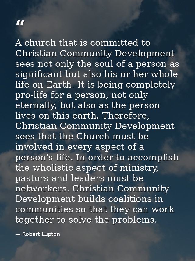 A church that is committed to Christian Community Development sees not only the soul of a person as significant but also — Robert Lupton