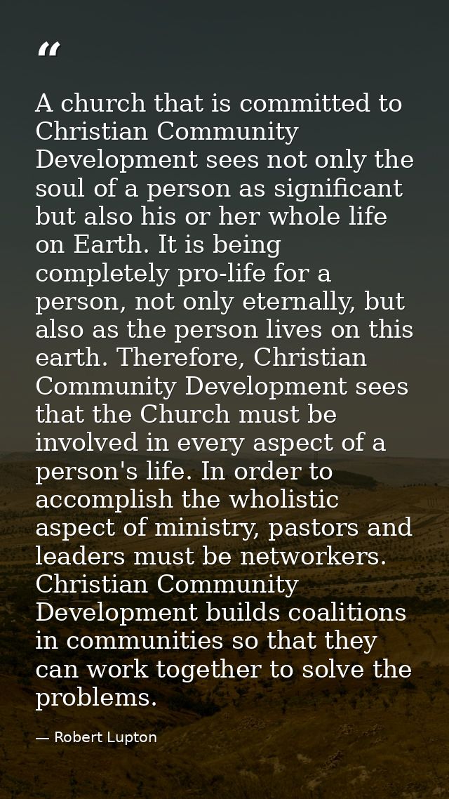 A church that is committed to Christian Community Development sees not only the soul of a person as significant but also — Robert Lupton