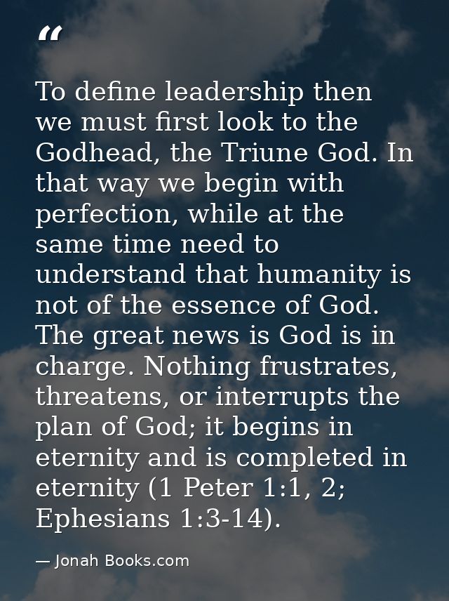 To define leadership then we must first look to the Godhead, the Triune God. In that way we begin with perfection, while — Jonah Books.com