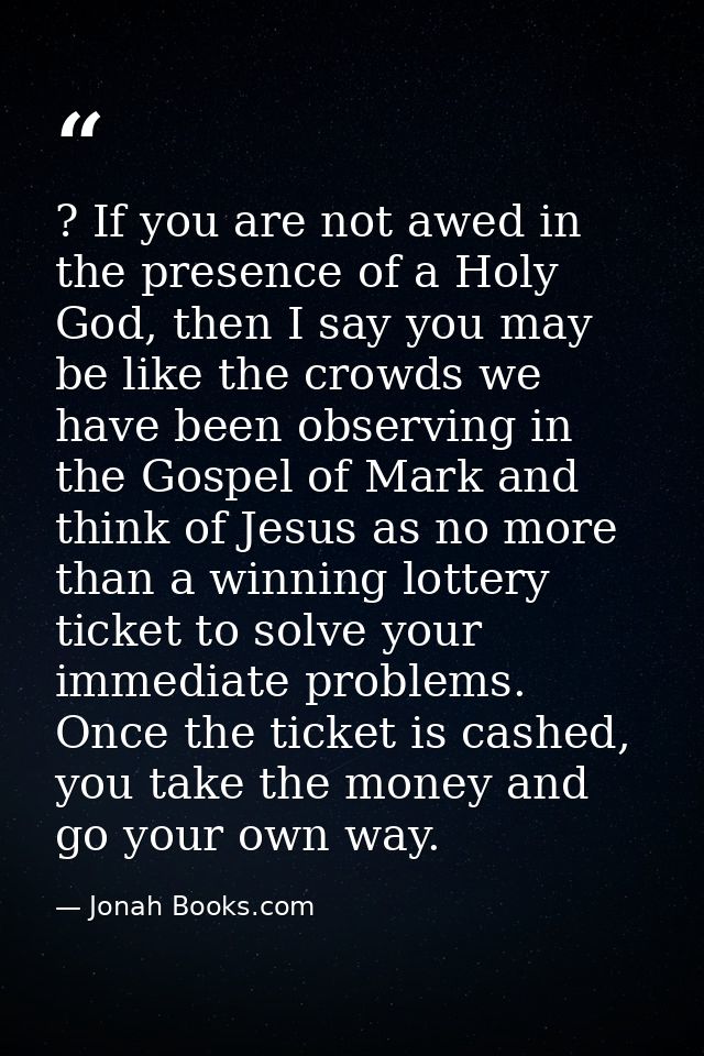 ? If you are not awed in the presence of a Holy God, then I say you may be like the crowds we have been observing in the — Jonah Books.com