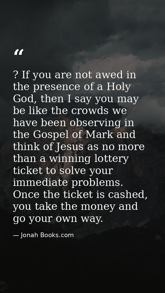 ? If you are not awed in the presence of a Holy God, then I say you may be like the crowds we have been observing in the — Jonah Books.com
