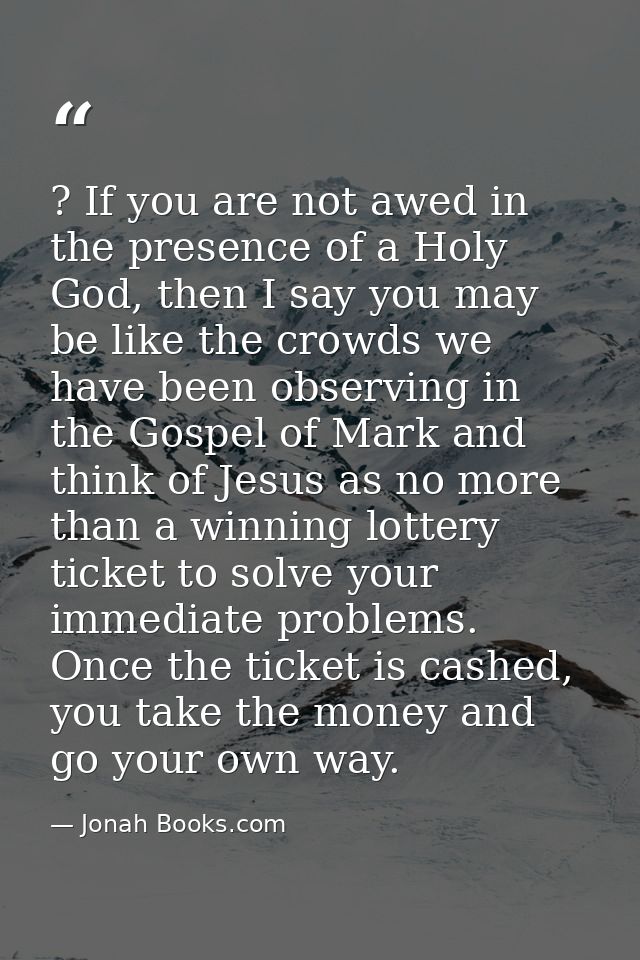 ? If you are not awed in the presence of a Holy God, then I say you may be like the crowds we have been observing in the — Jonah Books.com