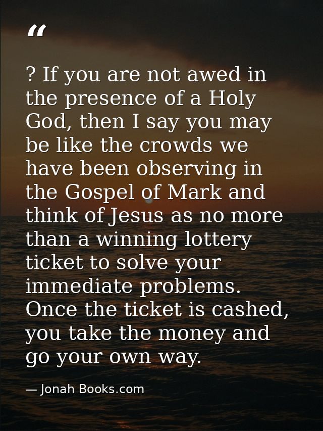 ? If you are not awed in the presence of a Holy God, then I say you may be like the crowds we have been observing in the — Jonah Books.com