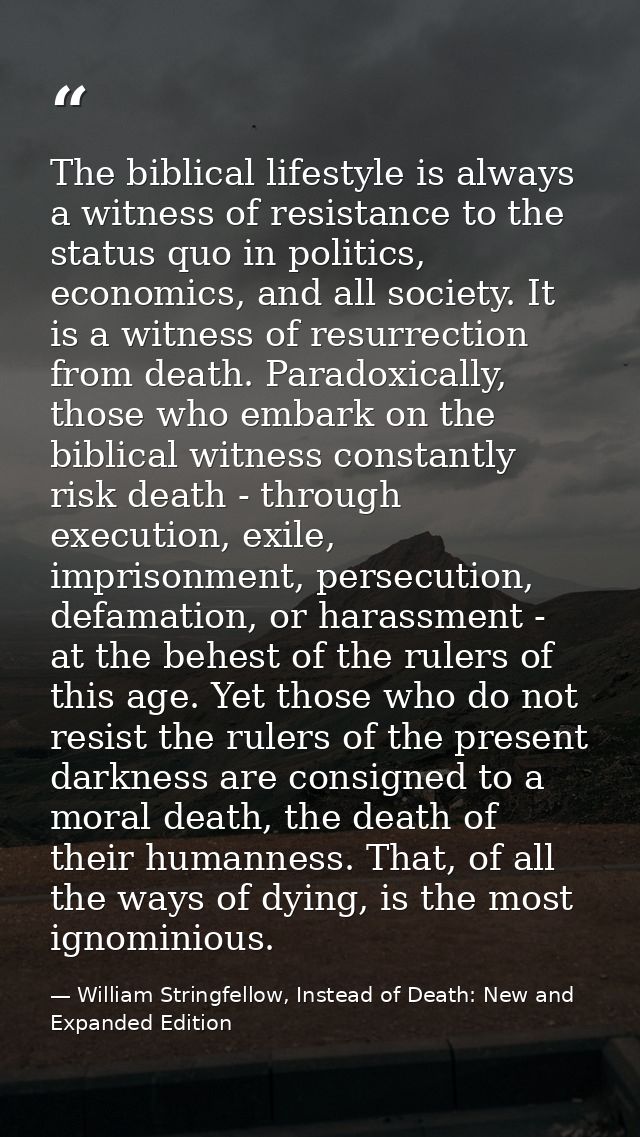 The biblical lifestyle is always a witness of resistance to the status quo in politics, economics, and all society. It i — William Stringfellow, Instead of Death: New and Expanded Edition