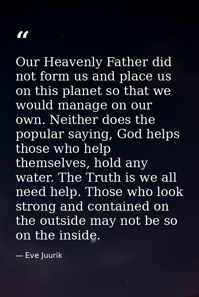 Our Heavenly Father did not form us and place us on this planet so that we would manage on our own. Neither does the pop — Eve Juurik