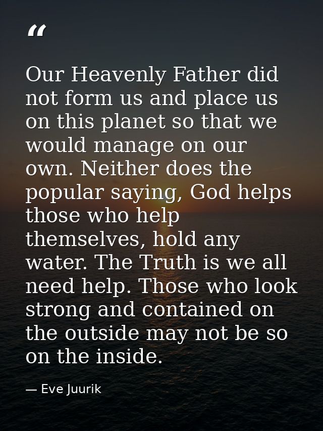 Our Heavenly Father did not form us and place us on this planet so that we would manage on our own. Neither does the pop — Eve Juurik