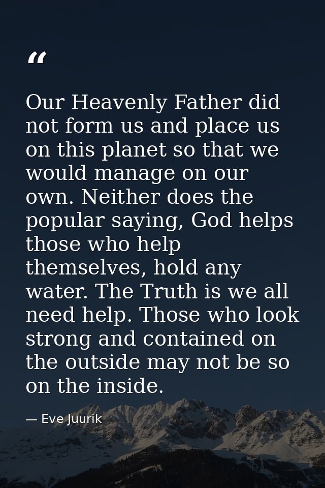 Our Heavenly Father did not form us and place us on this planet so that we would manage on our own. Neither does the pop — Eve Juurik
