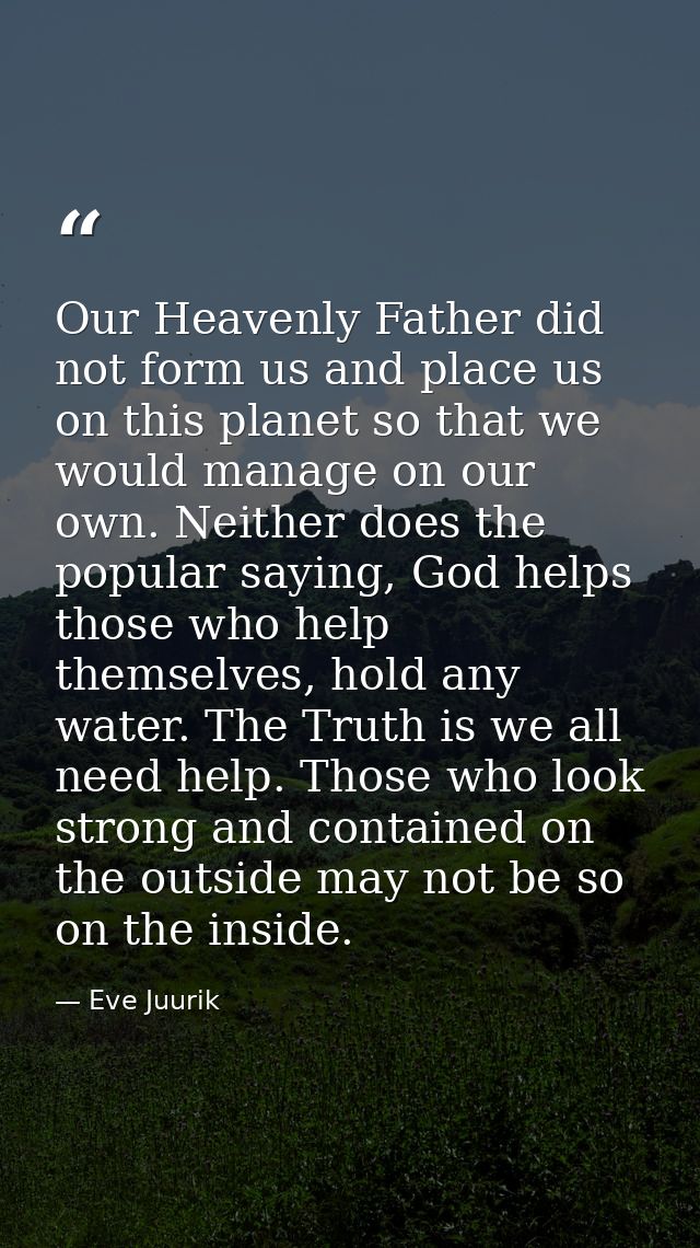 Our Heavenly Father did not form us and place us on this planet so that we would manage on our own. Neither does the pop — Eve Juurik
