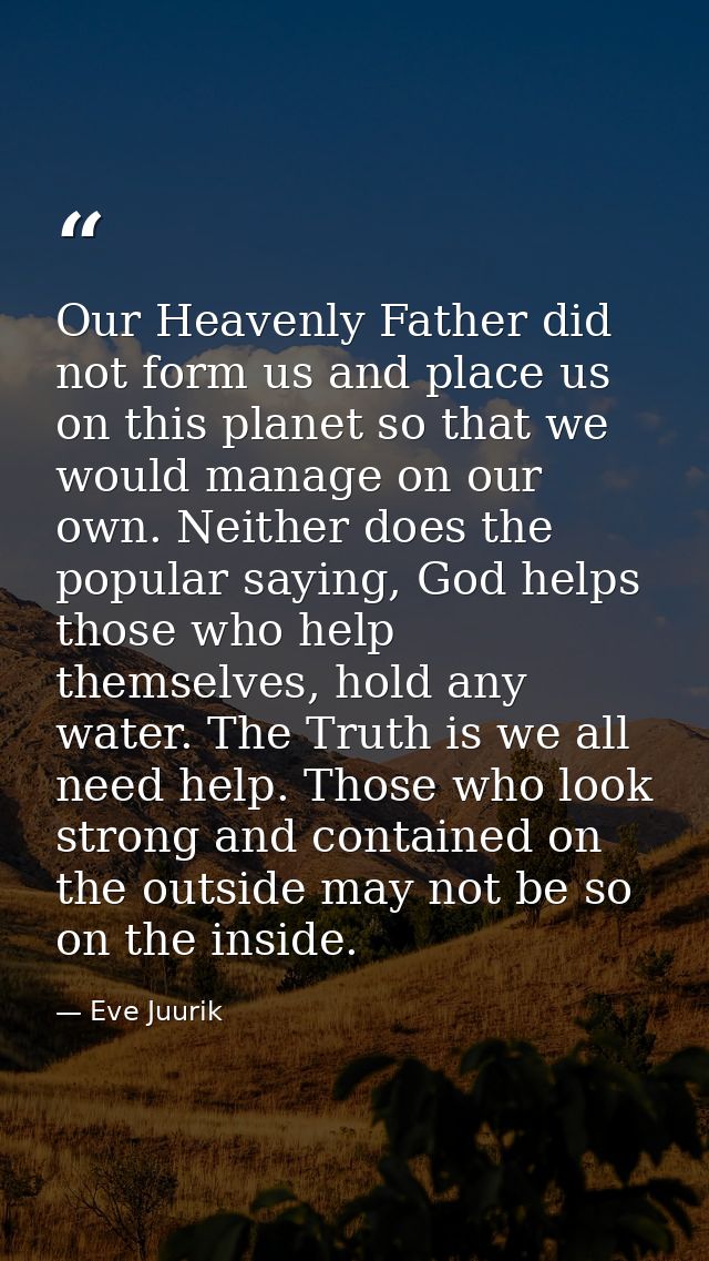 Our Heavenly Father did not form us and place us on this planet so that we would manage on our own. Neither does the pop — Eve Juurik